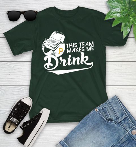 Pittsburgh Pirates MLB Baseball This Team Makes Me Drink Adoring Fan Youth T-Shirt 5