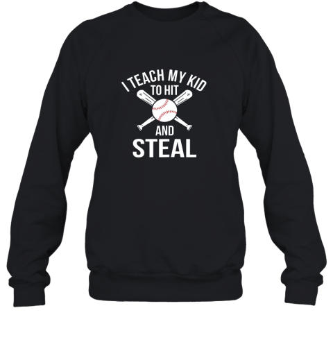 I Teach My Kid To Hit And Steal Shirt Fun Baseball Parents Sweatshirt