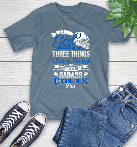 Indianapolis Colts NFL Football A Girl Should Be Three Things Classy Sassy And A Be Badass Fan T-Shirt 8