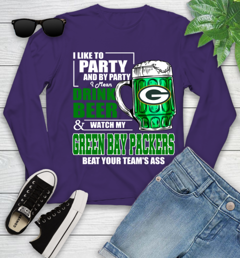 NFL I Like To Party And By Party I Mean Drink Beer and Watch My Green Bay Packers Beat Your Team's Ass Football Youth Long Sleeve 4
