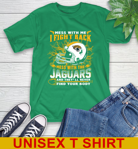 NFL Football Jacksonville Jaguars Mess With Me I Fight Back Mess With My Team And They'll Never Find Your Body Shirt T-Shirt 7