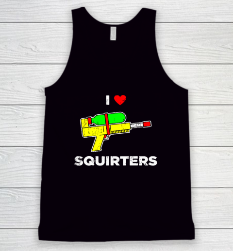 I Heart Squirters Funny I Love Squirters Tank Top