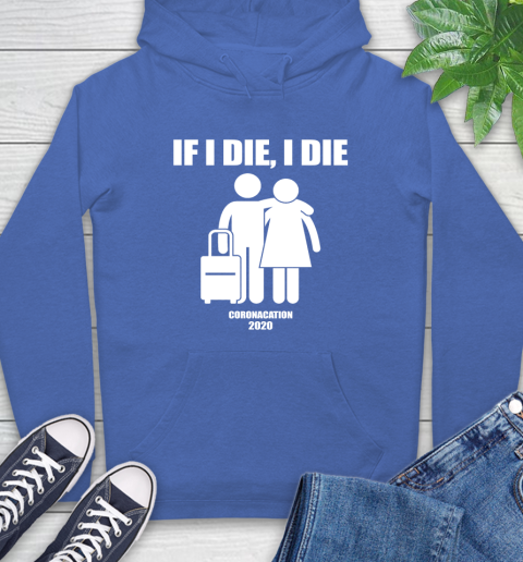 Coronacation If I Die I Die Shirt 22