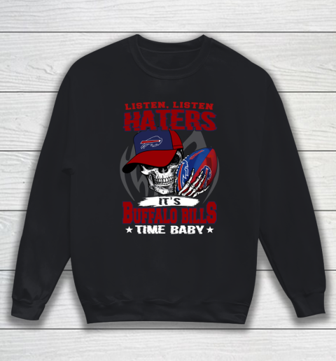 Listen Haters It is BILLS Time Baby NFL Sweatshirt