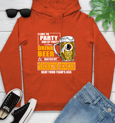 NFL I Like To Party And By Party I Mean Drink Beer and Watch My Washington Redskins Beat Your Team's Ass Football Youth Hoodie 4