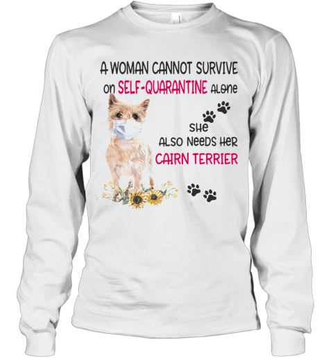 A Woman Cannot Survive On Self Quarantine Alone She Also Needs Her Cairn Terrier Covid 19 Long Sleeve T-Shirt