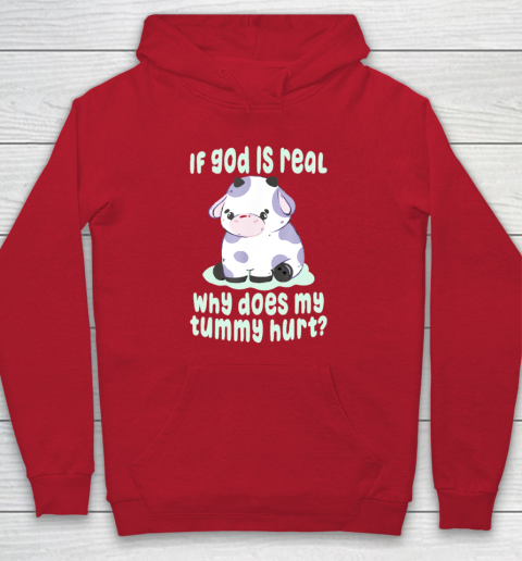 Funny If God Is Real Why Does My Tummy Hurt  Sad Cow Hoodie 6