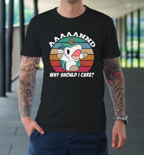 And Why Should I Care_ Funny Sarcastic Unicorn T-Shirt