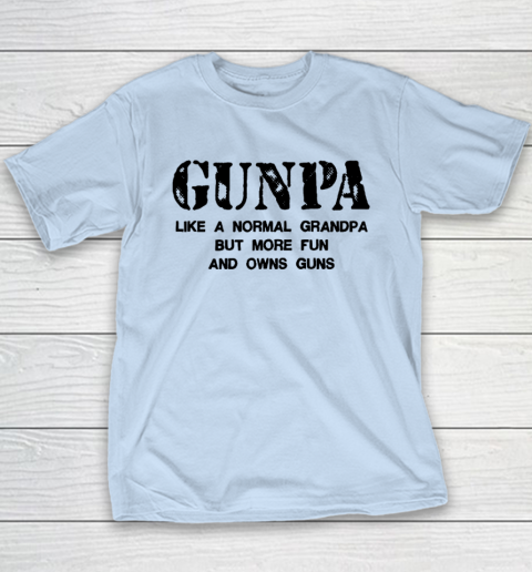 GUNPA Like A Normal Grandpa But More Fun And Owns Guns Youth T-Shirt 5