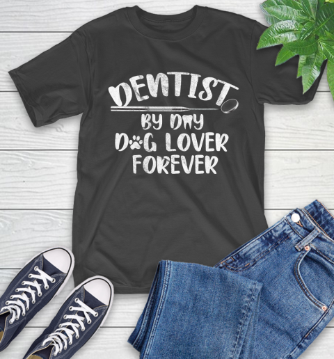 Nurse Shirt Dentist By Day Dog Lover Forever Funny Dental Assistant Gift T Shirt T-Shirt