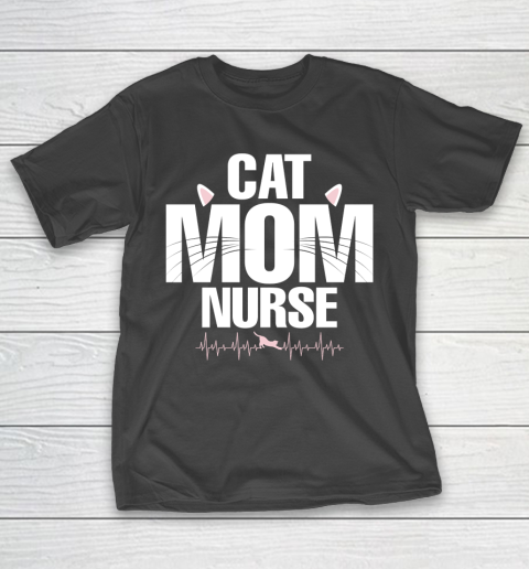 Mother's Day Funny Gift Ideas Apparel  Cat Mom Nurse T Shirt T-Shirt