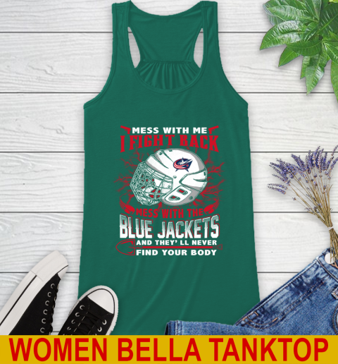 NHL Hockey Columbus Blue Jackets Mess With Me I Fight Back Mess With My Team And They'll Never Find Your Body Shirt Racerback Tank 5