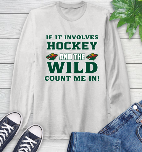 NHL If It Involves Hockey And The Minnesota Wild Count Me In Sports Long Sleeve T-Shirt
