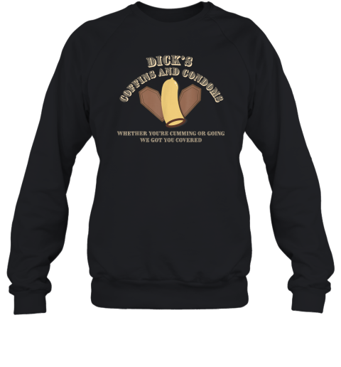 Dick's Coffins and Condoms Sweatshirt