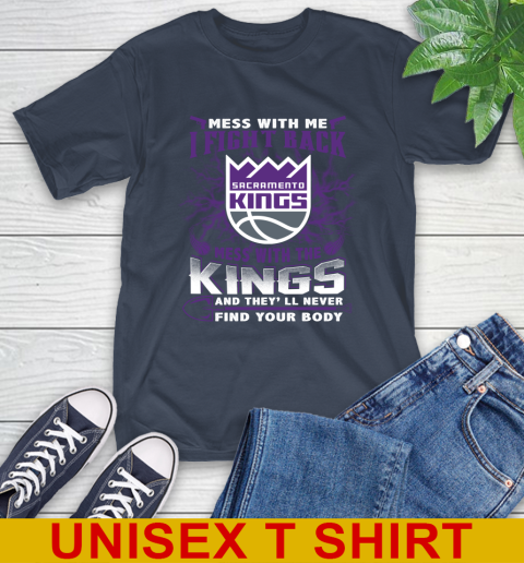NBA Basketball Sacramento Kings Mess With Me I Fight Back Mess With My Team And They'll Never Find Your Body Shirt T-Shirt 3