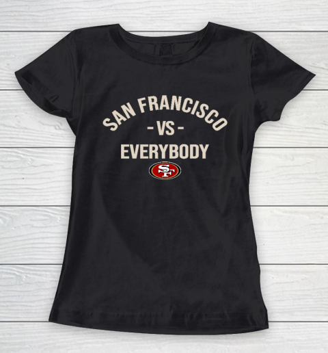 San Francisco 49ers Vs Everybody Women's T-Shirt