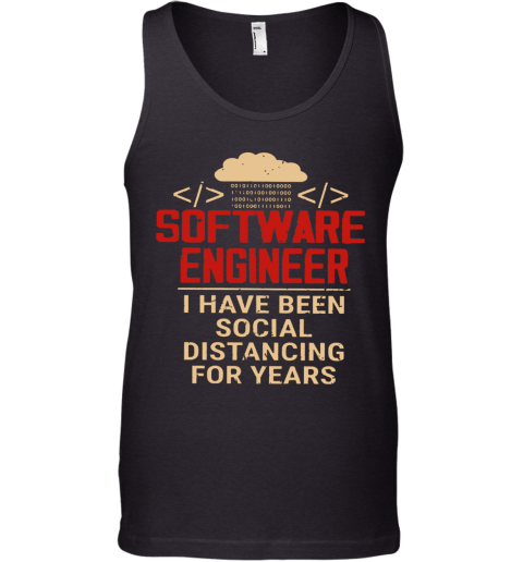 Software Engineer I Have Been Social Distancing For Years Tank Top