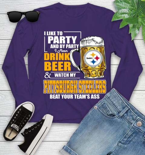NFL I Like To Party And By Party I Mean Drink Beer and Watch My Pittsburgh Steelers Beat Your Team's Ass Football Youth Long Sleeve 4