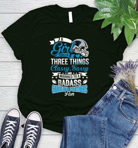 Carolina Panthers NFL Football A Girl Should Be Three Things Classy Sassy And A Be Badass Fan Women's T-Shirt 6