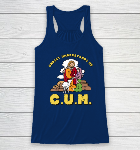 Christ Understands Me CUM Racerback Tank 4