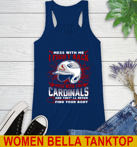 MLB Baseball St.Louis Cardinals Mess With Me I Fight Back Mess With My Team And They'll Never Find Your Body Shirt Racerback Tank 7