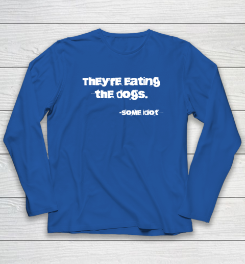 They're Eating The Dogs Long Sleeve T-Shirt 5