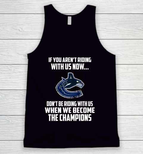 NHL Vancouver Canucks Hockey We Become The Champions Tank Top