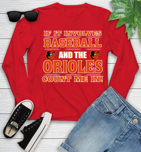 MLB If It Involves Baseball And The Baltimore Orioles Count Me In Sports Youth Long Sleeve 11