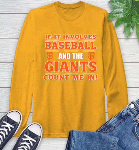 MLB If It Involves Baseball And The San Francisco Giants Count Me In Sports Long Sleeve T-Shirt 3