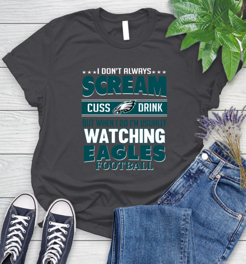 Philadelphia Eagles NFL Football I Scream Cuss Drink When I'm Watching My Team Women's T-Shirt 8