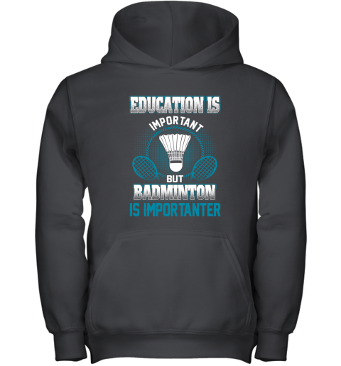 Education Is Important But Badminton Is Importanter Youth Hoodie
