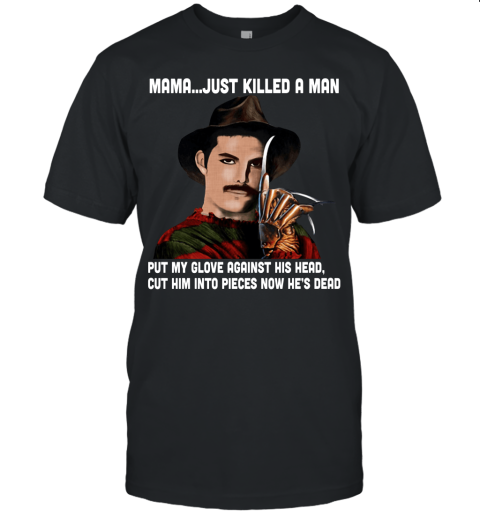Mama Just Killed A Man Freddy Krueger Freddie Mercury Shirts