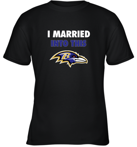 I Married Into This Baltimore Ravens Football NFL Youth T-Shirt