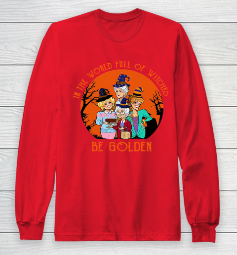 Golden Girls Tshirt In the world full of witch be Golden girls Halloween Long Sleeve T-Shirt 7