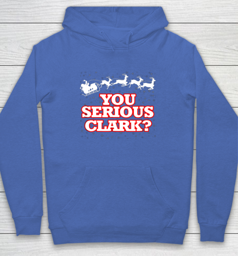 Christmas Vacation You Serious Clark Hoodie 6