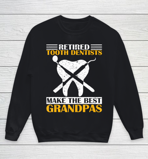GrandFather gift shirt Retired Tooth Dentist Make The Best Grandpa Retirement Funny T Shirt Youth Sweatshirt