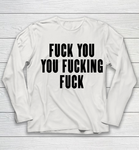 Fuck You You Fucking Fuck Youth Long Sleeve 8
