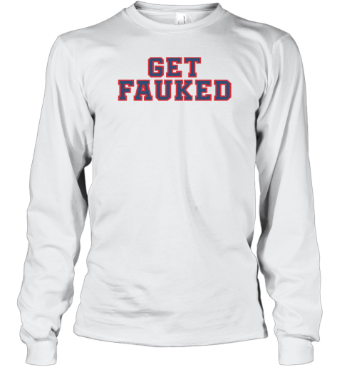 Get Fauked Long Sleeve T-Shirt - Topshirtpro