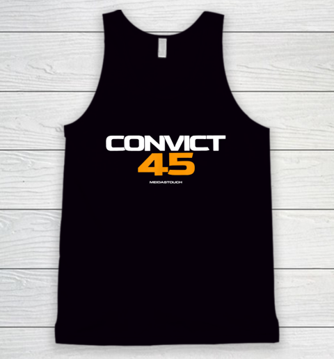 Convict 45 Shirt No One Man Or Woman Is Above The Law Tank Top