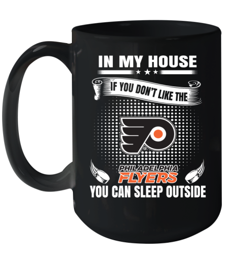 Philadelphia Flyers NHL Hockey In My House If You Don't Like The Flyers You Can Sleep Outside Shirt Ceramic Mug 15oz