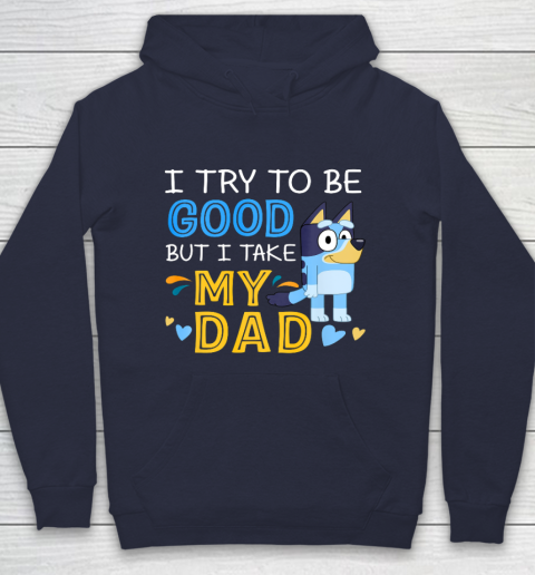 Bluey Dad try to be good but I take after my Dad Hoodie 2