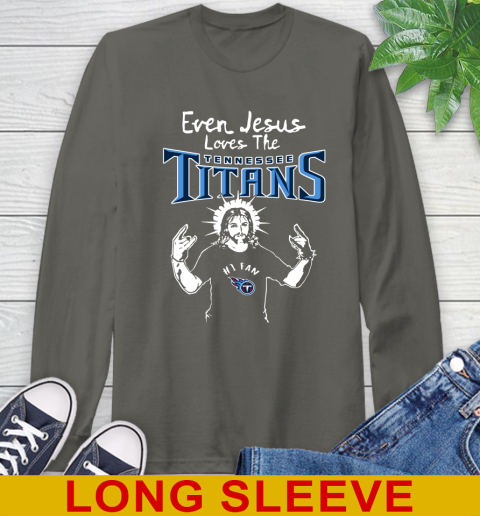 Tennessee Titans NFL Football Even Jesus Loves The Titans Shirt Long Sleeve T-Shirt 10