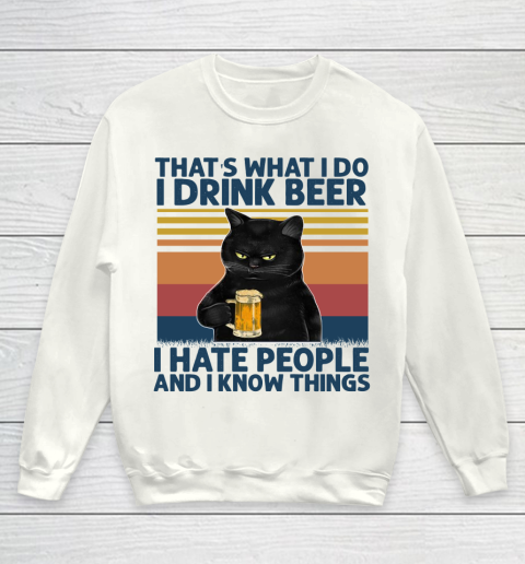 Beer Lover Funny Shirt That's What I Do I Drink Beer I Hate People And I Know Things Vintage Retro Cat Youth Sweatshirt