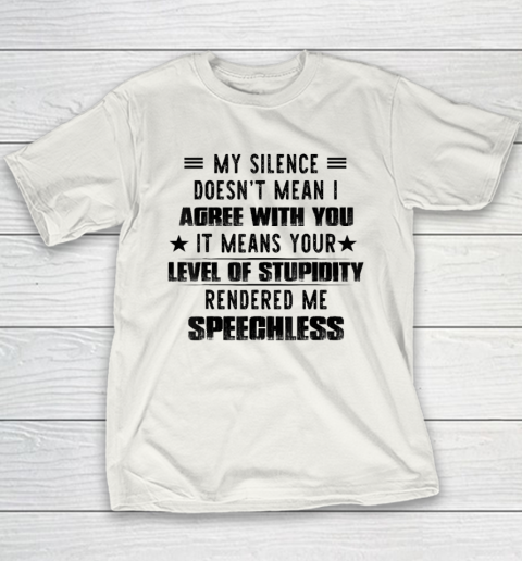 My Silence Doesn't Mean I Agree With You It Means Your Level Youth T-Shirt