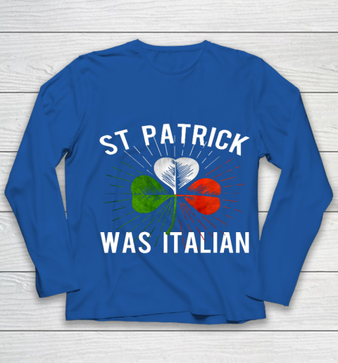 St Patrick Was Italian St Patrick s Irish Day Youth Long Sleeve 7