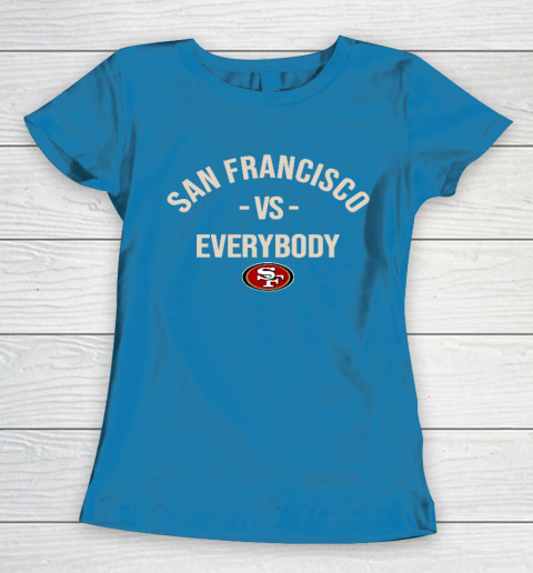 San Francisco 49ers Vs Everybody Women's T-Shirt 6