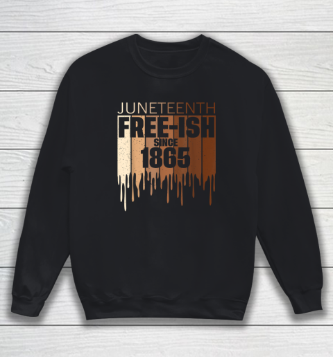 Freeish Since 1865 Shirt Melanin Juneteenth Sweatshirt