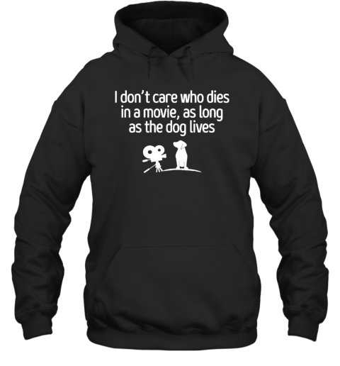 I Don't Care Who Dies In A Movie As Long As The Dog Lives Hoodie