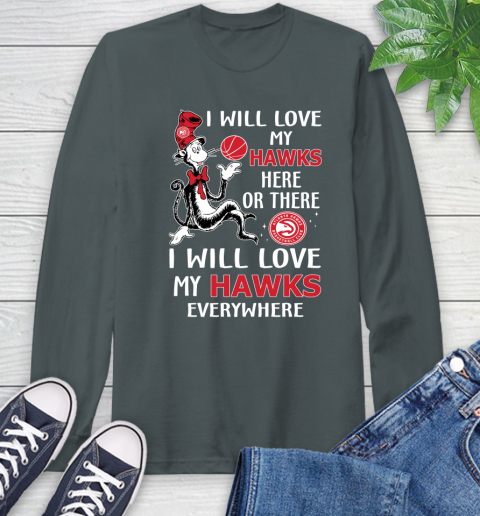 NBA Basketball Atlanta Hawks I Will Love My Hawks Everywhere Dr Seuss Shirt Long Sleeve T-Shirt 7