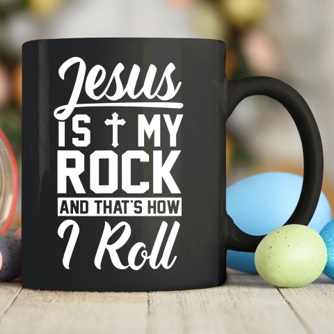 Jesus Is My Rock And That's How I Roll  Christian Ceramic Mug 11oz